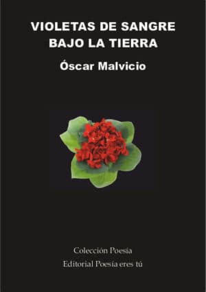 VIOLETAS DE SANGRE BAJO LA TIERRA - Oscar Malvicio