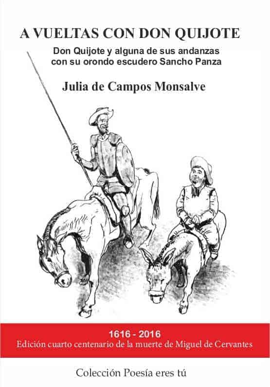 A VUELTAS CON EL QUIJOTE. Don Quijote y alguna de sus andanzas con su orondo escudero Sancho Panza. JULIA DE CAMPOS MONSALVE