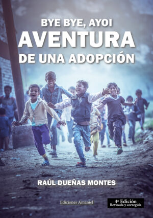 BYE BYE, AYOI. Aventura de una adopción. RAÚL DUEÑAS MONTES