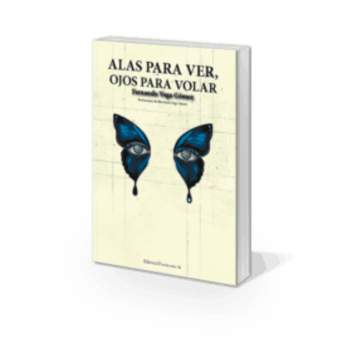ALAS PARA VER, OJOS PARA VOLAR. FERNANDO VEGA GÓMEZ