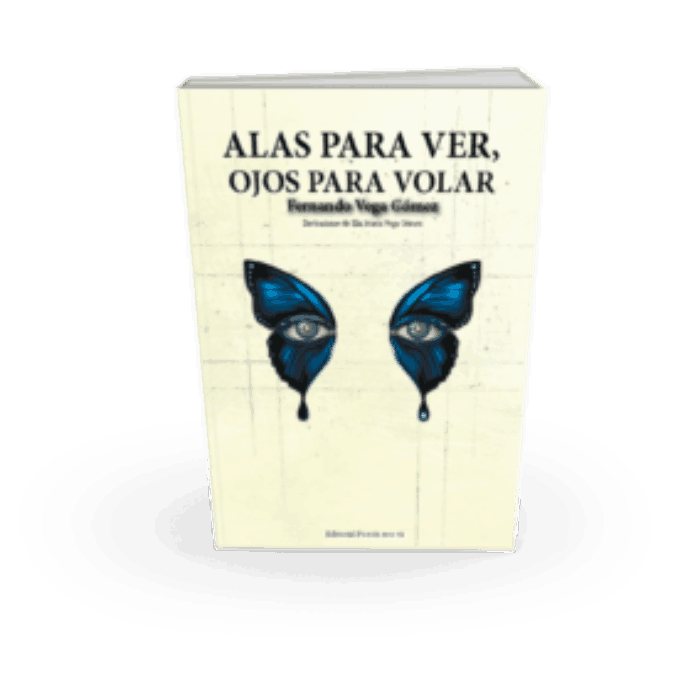 ALAS PARA VER, OJOS PARA VOLAR. FERNANDO VEGA GÓMEZ