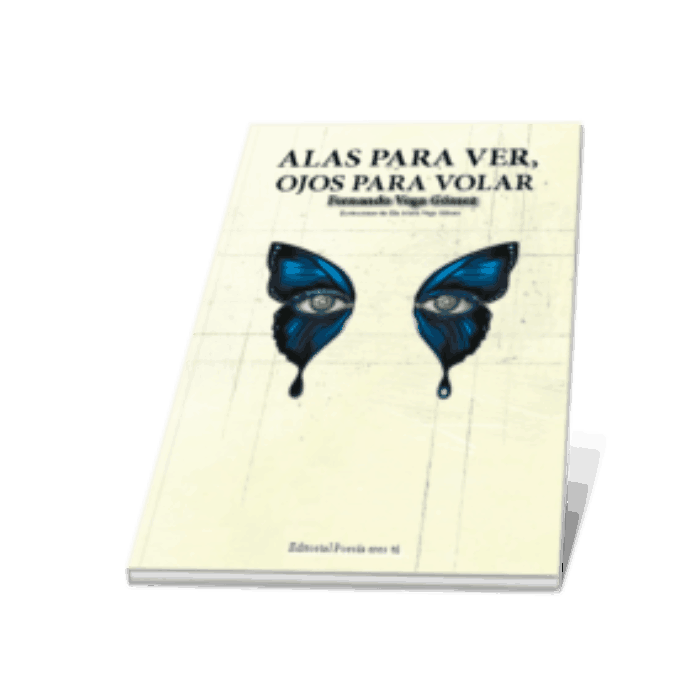 ALAS PARA VER, OJOS PARA VOLAR. FERNANDO VEGA GÓMEZ