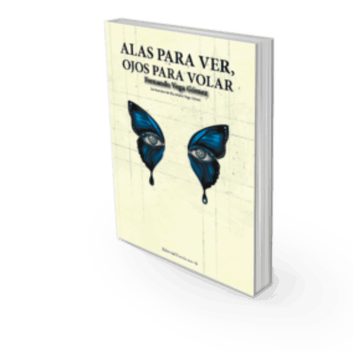 ALAS PARA VER, OJOS PARA VOLAR. FERNANDO VEGA GÓMEZ