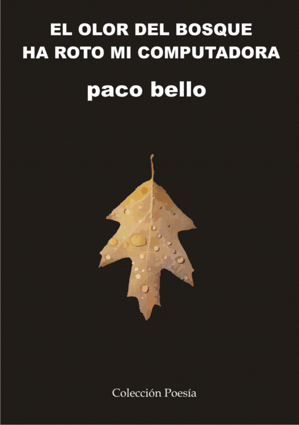 EL OLOR DEL BOSQUE HA ROTO MI COMPUTADORA - Paco Bello