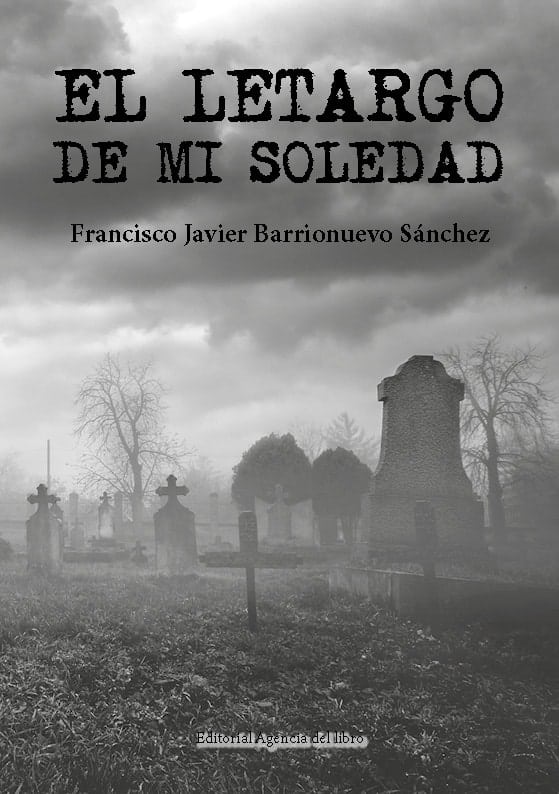 EL LETARGO DE MI SOLEDAD. FRANCISCO JAVIER BARRIONUEVO SÁNCHEZ