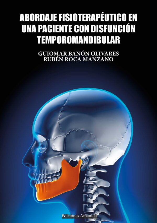 ABORDAJE FISIOTERAPÉUTICO EN UNA PACIENTE CON DISFUNCIÓN TEMPOROMANDIBULAR. GUIOMAR BAÑÓN OLIVARES Y RUBÉN ROCA MANZANO