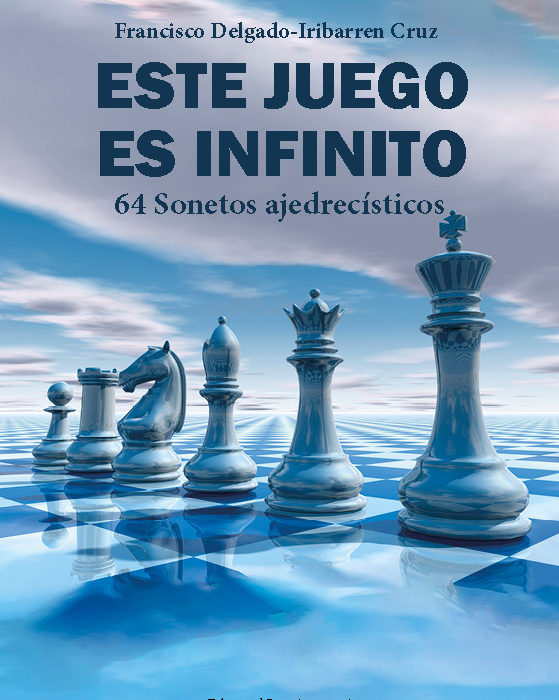 ESTE JUEGO ES INFINITO. 64 Sonetos ajedrecísticos. FRANCISCO DELGADO-IRIBARREN CRUZ