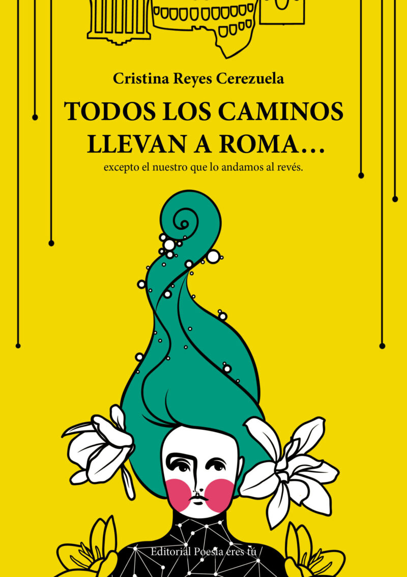 TODOS LOS CAMINOS LLEVAN A ROMA… EXCEPTO EL NUESTRO QUE LO ANDAMOS AL REVÉS. CRISTINA REYES CEREZUELA