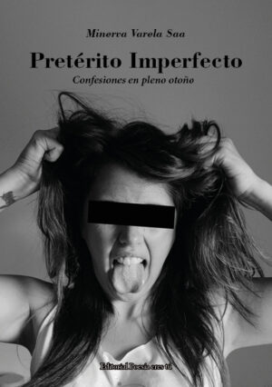 PRETÉRITO IMPERFECTO. “CONFESIONES EN PLENO OTOÑO”. MINERVA VARELA SAA