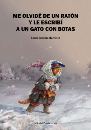 ME OLVIDÉ DE UN RATÓN Y LE ESCRIBÍ A UN GATO CON BOTAS. LAURA JORDÁN MARTÍNEZ