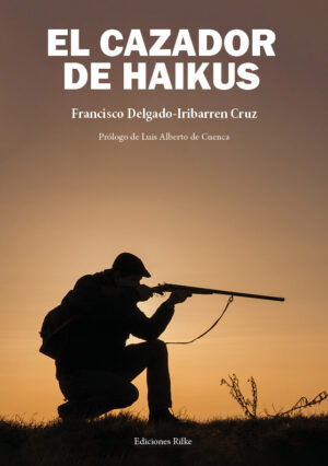 EL CAZADOR DE HAIKUS. FRANCISCO DELGADO-IRIBARREN CRUZ