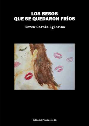 LOS BESOS QUE SE QUEDARON FRÍOS. NEREA GARCÍA IGLESIAS