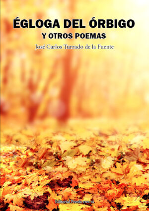 ÉGLOGA DEL ÓRBIGO Y OTROS POEMAS. JOSÉ CARLOS TURRADO DE LA FUENTE