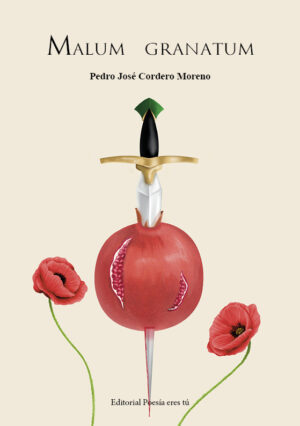 MALUM GRANATUM. PEDRO JOSÉ CORDERO MORENO. Autor Portada: MARCOS ATIENZA ATIENZA