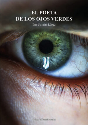 EL POETA DE LOS OJOS VERDES. IKER NAVEIRA LÓPEZ