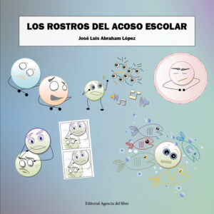 LOS ROSTROS DEL ACOSO ESCOLAR. JOSÉ LUIS ABRAHAM LÓPEZ
