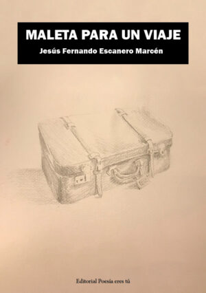 MALETA PARA UN VIAJE. JESÚS FERNANDO ESCANERO MARCÉN