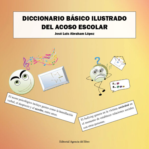 DICCIONARIO BÁSICO ILUSTRADO DEL ACOSO ESCOLAR. JOSÉ LUIS ABRAHAM LÓPEZ