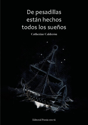 DE PESADILLAS ESTÁN HECHOS TODOS LOS SUEÑOS. CATHERINE CALDERÓN