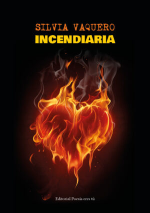 INCENDIARIA. SILVIA VAQUERO