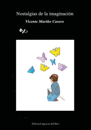 NOSTALGIAS DE LA IMAGINACIÓN. VICENTE MARIÑO CASERO