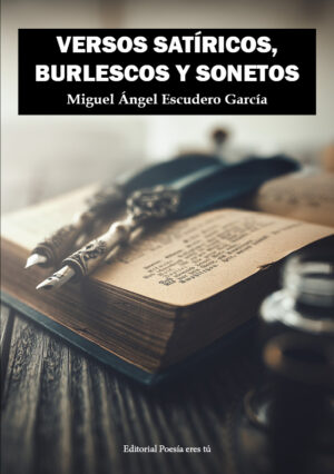 VERSOS SATÍRICOS, BURLESCOS Y SONETOS. MIGUEL ÁNGEL ESCUDERO GARCÍA