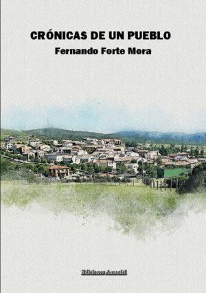 CRÓNICAS DE UN PUEBLO. FERNANDO FORTE MORA