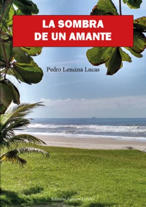 LA SOMBRA DE UN AMANTE. PEDRO LENCINA LUCAS