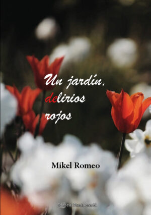 UN JARDÍN, DELIRIOS ROJOS. MIKEL ROMEO MARTÍNEZ
