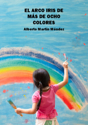 EL ARCO IRIS DE MÁS DE OCHO COLORES. ALBERTO MARTÍN MÉNDEZ