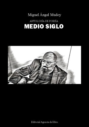 MEDIO SIGLO. ANTOLOGÍA DE POESÍA. MIGUEL ÁNGEL MUDOY