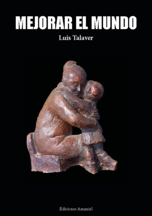 MEJORAR EL MUNDO. LUIS TALAVER
