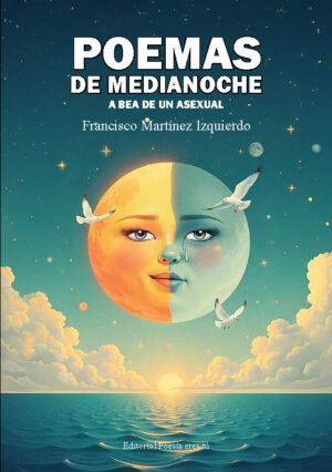 POEMAS DE MEDIANOCHE. A BEA DE UN ASEXUAL. FRANCISCO MARTÍNEZ IZQUIERDO