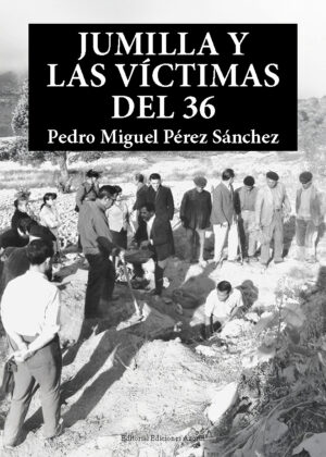 JUMILLA Y LAS VÍCTIMAS DEL 36. PEDRO MIGUEL PÉREZ SÁNCHEZ