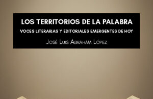 Los territorios de la palabra» de José Luis Abraham López: Las pequeñas editoriales que salvaron la literatura