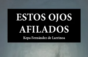 El gran teatro hipogeo de la conciencia: la vida a contraluz en «Estos Ojos Afilados»