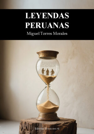 LEYENDAS PERUANAS. MIGUEL TORRES MORALES