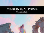 Mis ruinas, Mi poesía, de Gema Bautista Quirós: El temblor después del amor: Gema Bautista y la poética del derrumbe