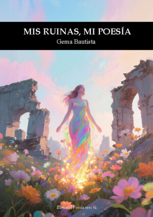 MIS RUINAS, MI POESÍA. GEMA BAUTISTA