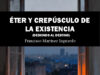 Éter y crepúsculo de la existencia, de Francisco Martínez Izquierdo. Cuando la poesía se atreve a mirar a los ojos del abismo