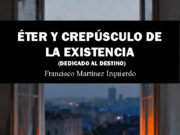 Éter y crepúsculo de la existencia, de Francisco Martínez Izquierdo. Cuando la poesía se atreve a mirar a los ojos del abismo