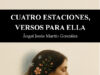 Cuatro estaciones, versos para ella de Ángel Jesús Martín González