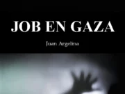 «Job en Gaza», de Juan Argelina. Gaza como herida abierta en la conciencia literaria.