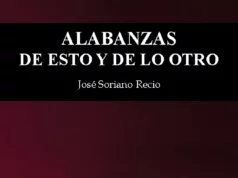 Alabanzas de esto y de lo otro, de José Soriano Recio. La poesía que nos enseña a pensar de otra manera