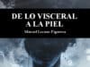 De lo visceral a la piel, Manuel Lozano Figueroa. Un poeta que escribe con las tripas