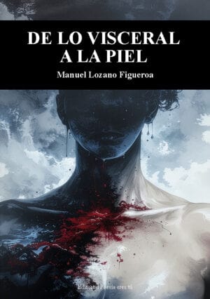 DE LO VISCERAL A LA PIEL. MANUEL LOZANO FIGUEROA