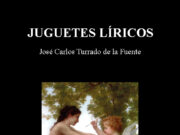 Juguetes Líricos de José Carlos Turrado de la Fuente. CUANDO LA POESÍA TODAVÍA TIENE HUEVOS.