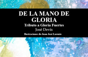 De la mano de Gloria. Tributo a Gloria Fuertes, de José Francisco Devís Capilla: El pacto con la memoria, o cómo la ternura puede ser un acto de resistencia