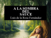 A la sombra del sauce de Luis de la Rosa Fernández: Lo que un catedrático jubilado le enseña a la poesía de hoy sobre cómo se hacen las cosas