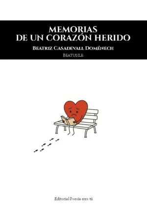 MEMORIAS DE UN CORAZÓN HERIDO. BEATRIZ CASADEVALL DOMÉNECH